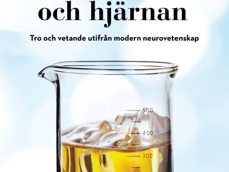 Alkohol, droger och hjärnan : tro och vetande utifrån modern neurovetenskap Discount