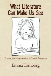 What Literature Can Make Us See: Poetry, Intermediality, Mental Imagery Discount