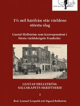 1½ mil härifrån står världens största slag : Gustaf Hellström som korrespondent i första världskrigets Frankrike Online Hot Sale