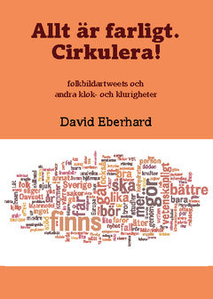 Allt är farligt. Cirkulera! : folkbildartweets och andra klok- och klurigheter on Sale