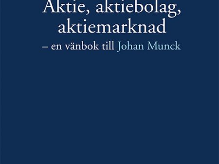 Aktie, aktiebolag, aktiemarknad : en vänbok till Johan Munck For Sale